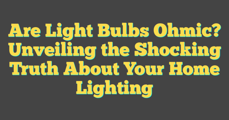 Are Light Bulbs Ohmic? Unveiling the Shocking Truth About Your Home ...
