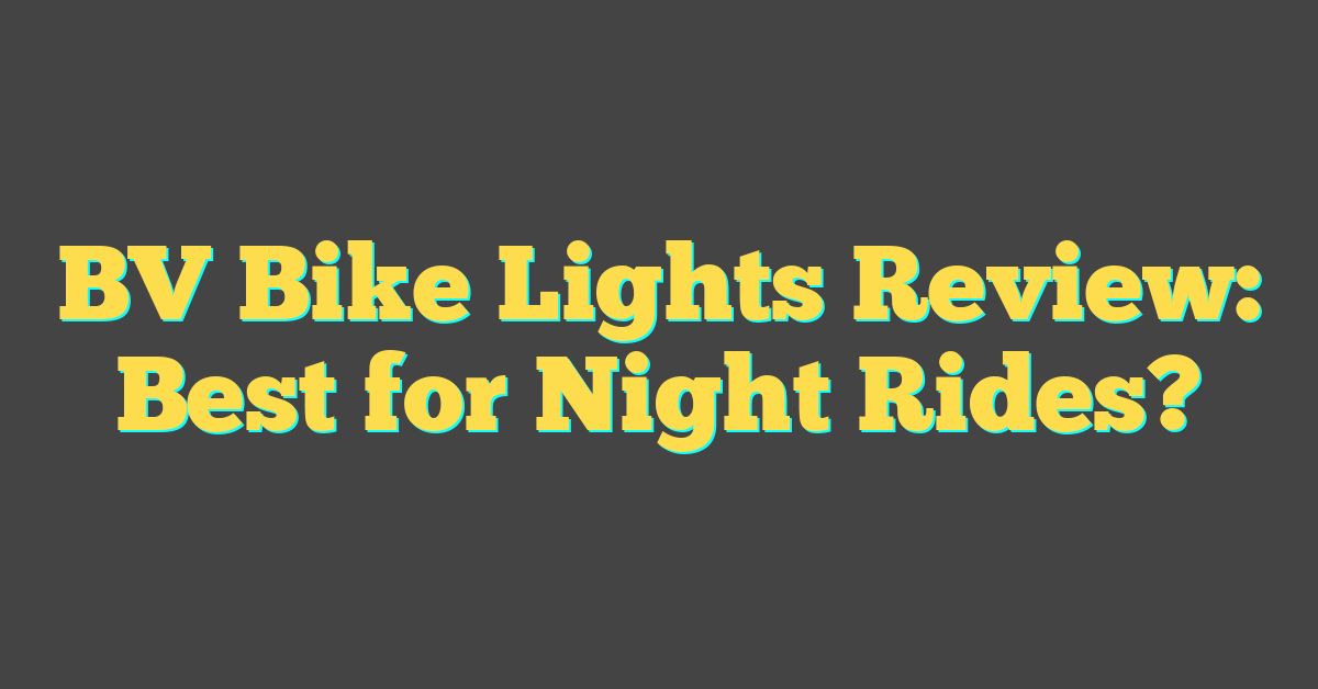 BV Bike Lights Review: Best for Night Rides?