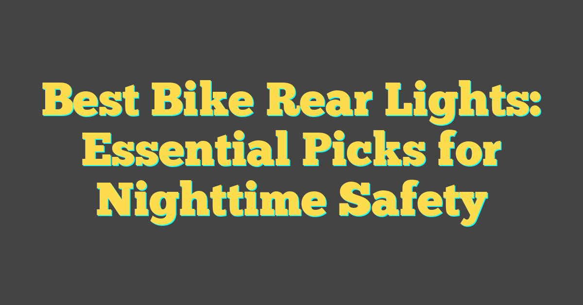 Best Bike Rear Lights: Essential Picks for Nighttime Safety