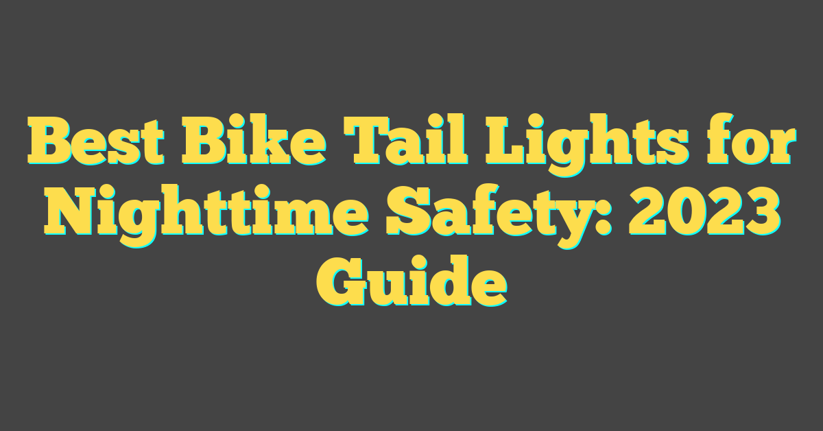 Best Bike Tail Lights for Nighttime Safety: 2023 Guide