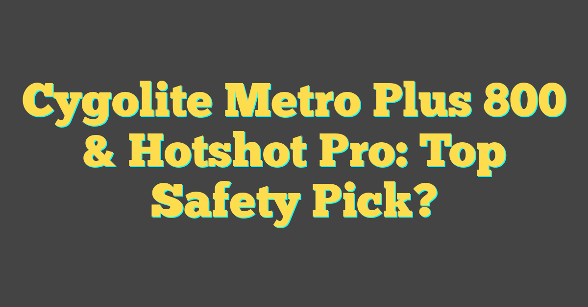 Cygolite Metro Plus 800 & Hotshot Pro: Top Safety Pick?