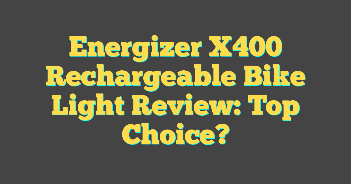 Energizer X400 Rechargeable Bike Light Review: Top Choice?