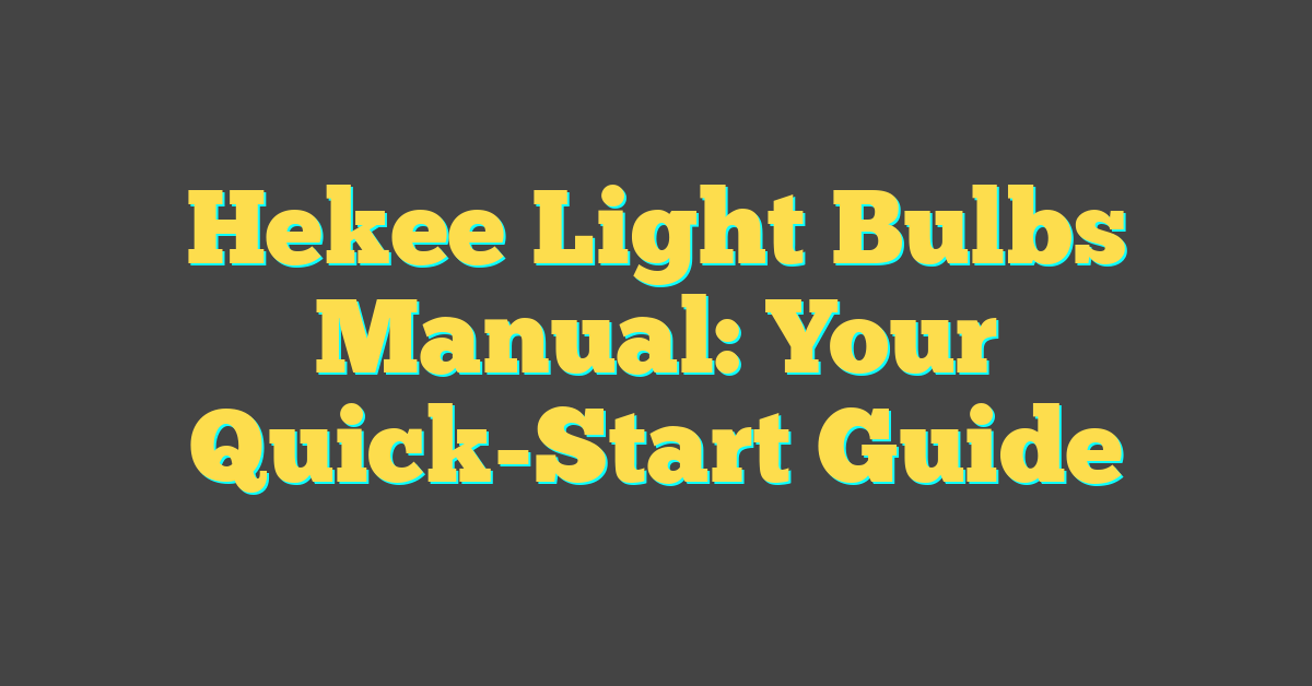 Hekee Light Bulbs Manual: Your Quick-Start Guide