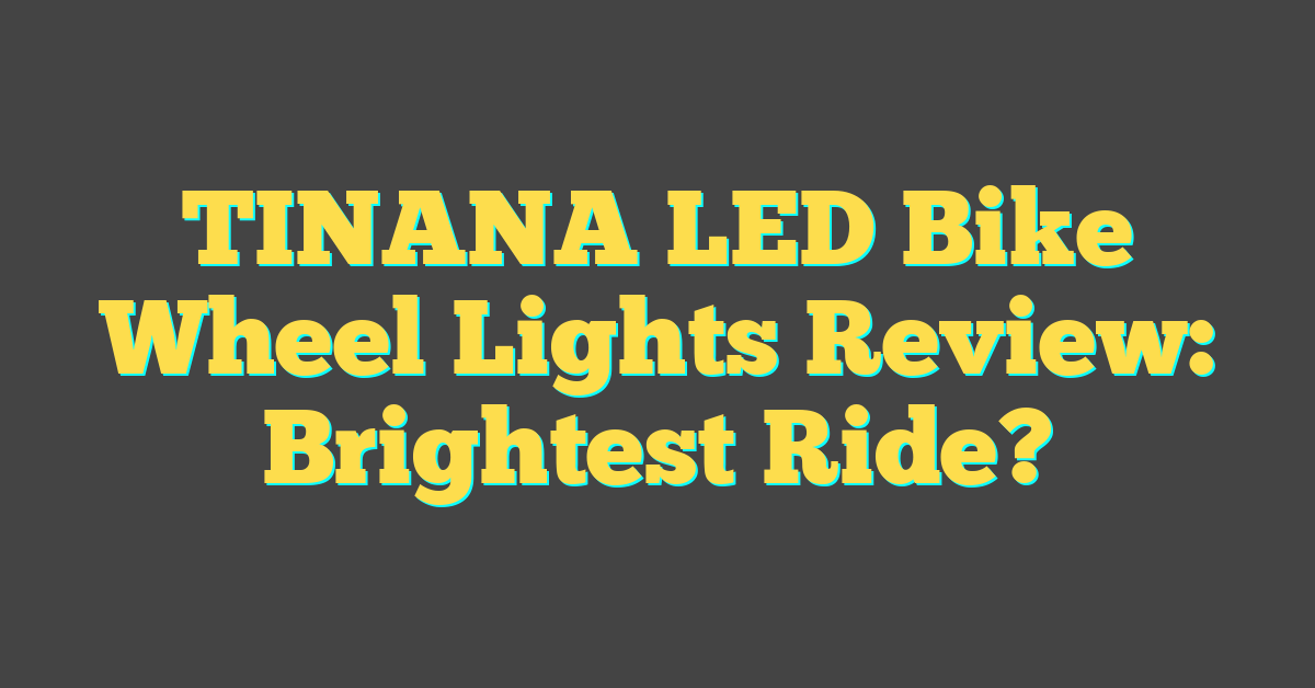 TINANA LED Bike Wheel Lights Review: Brightest Ride?